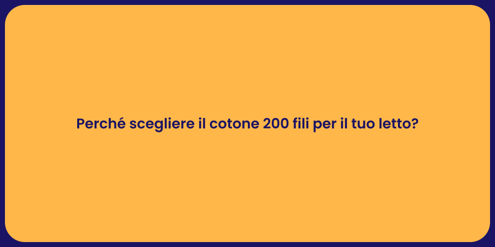 Perché scegliere il cotone 200 fili per il tuo letto?