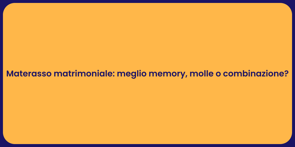 Materasso matrimoniale: meglio memory, molle o combinazione?