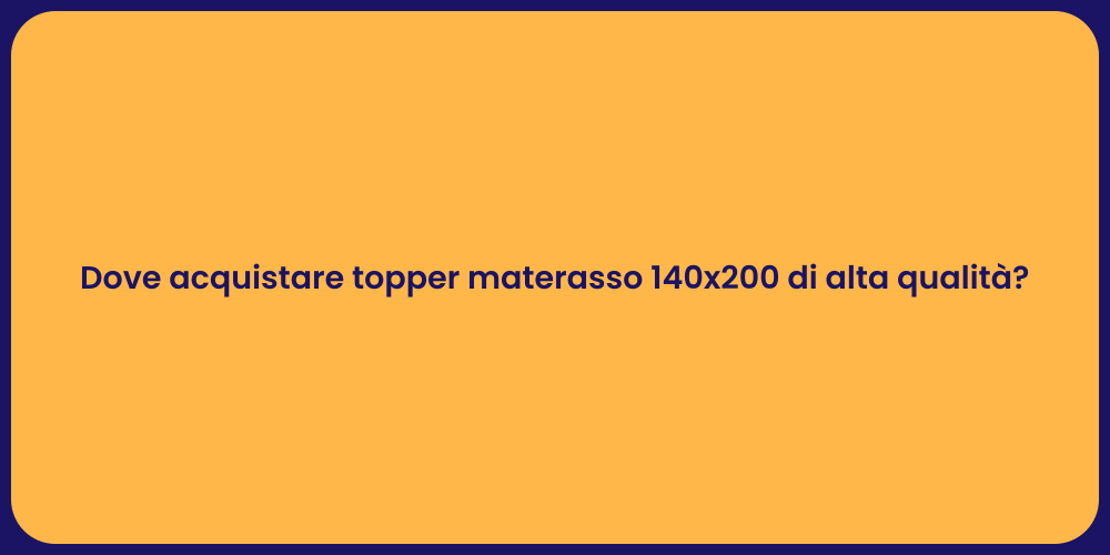 Dove acquistare topper materasso 140x200 di alta qualità?
