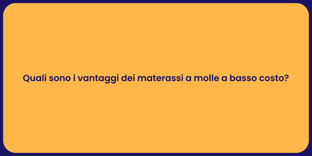 Quali sono i vantaggi dei materassi a molle a basso costo?