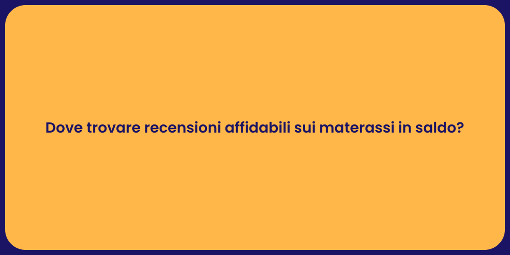 Dove trovare recensioni affidabili sui materassi in saldo?