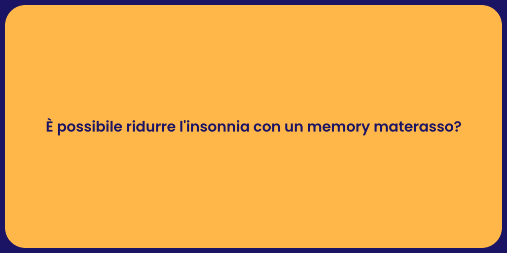 È possibile ridurre l'insonnia con un memory materasso?
