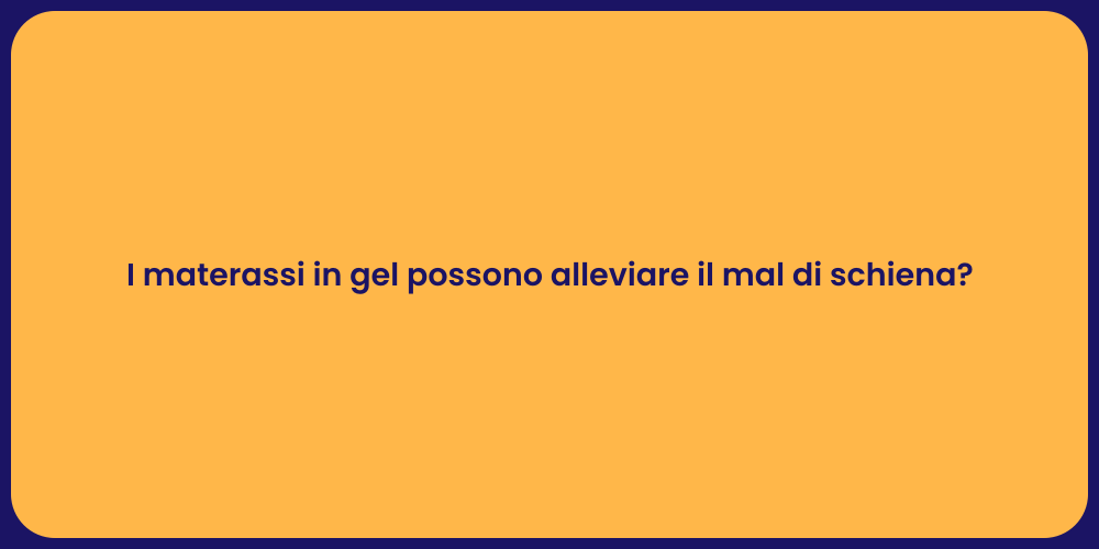 I materassi in gel possono alleviare il mal di schiena?