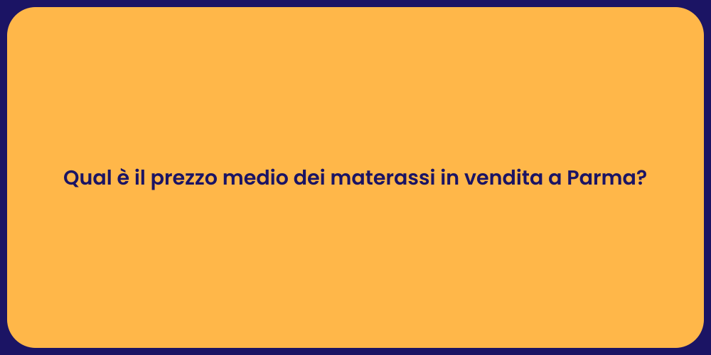 Qual è il prezzo medio dei materassi in vendita a Parma?