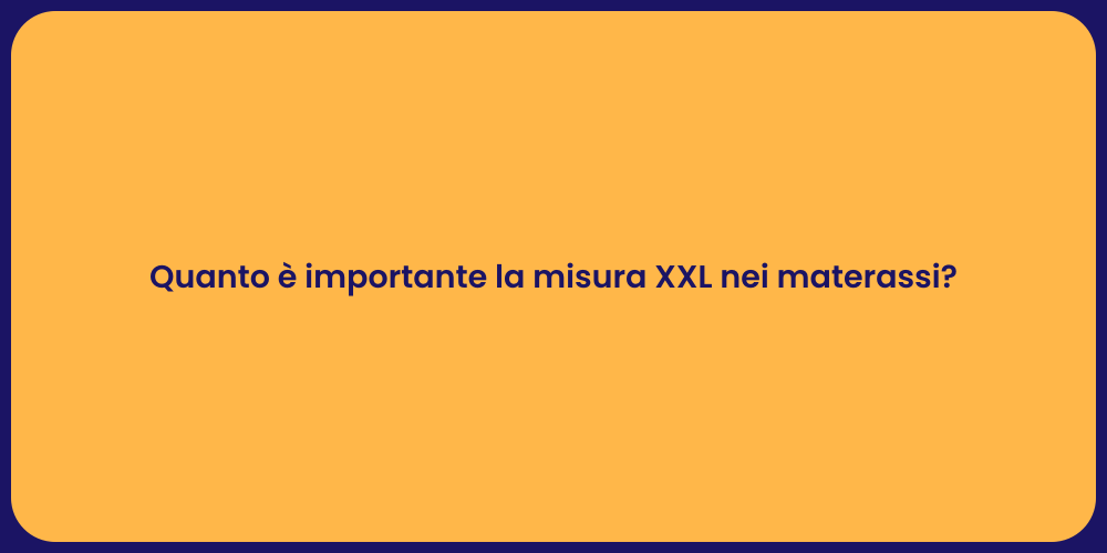 Quanto è importante la misura XXL nei materassi?