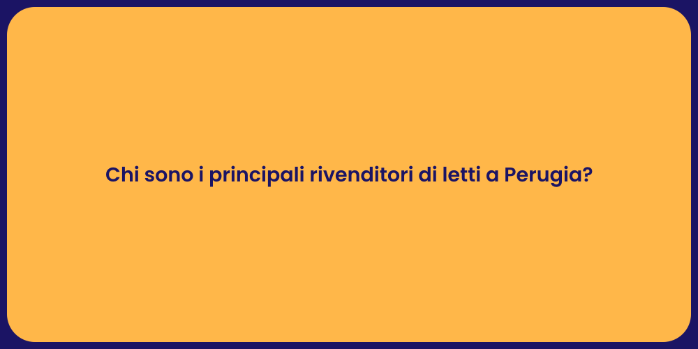 Chi sono i principali rivenditori di letti a Perugia?