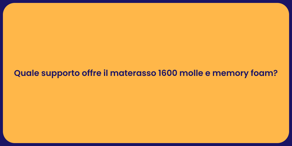 Quale supporto offre il materasso 1600 molle e memory foam?