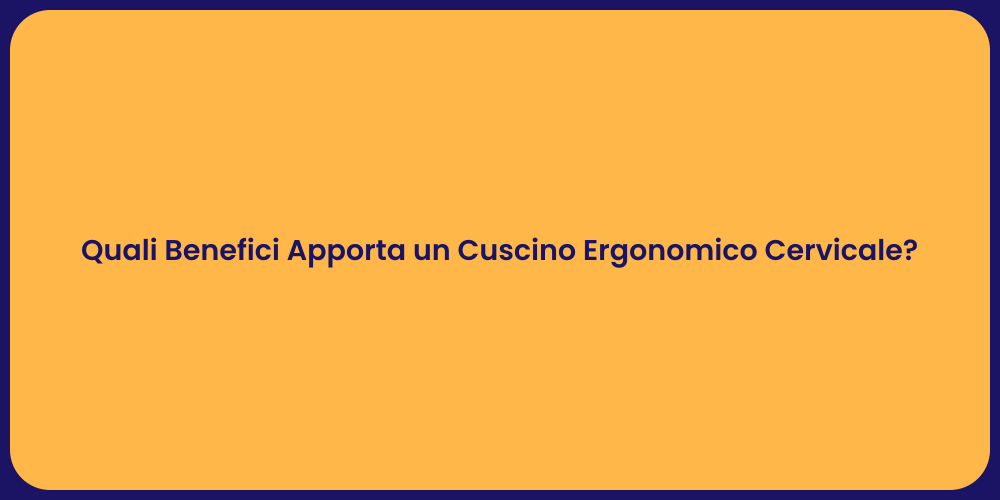 Quali Benefici Apporta un Cuscino Ergonomico Cervicale?
