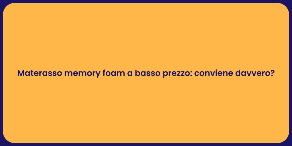 Materasso memory foam a basso prezzo: conviene davvero?
