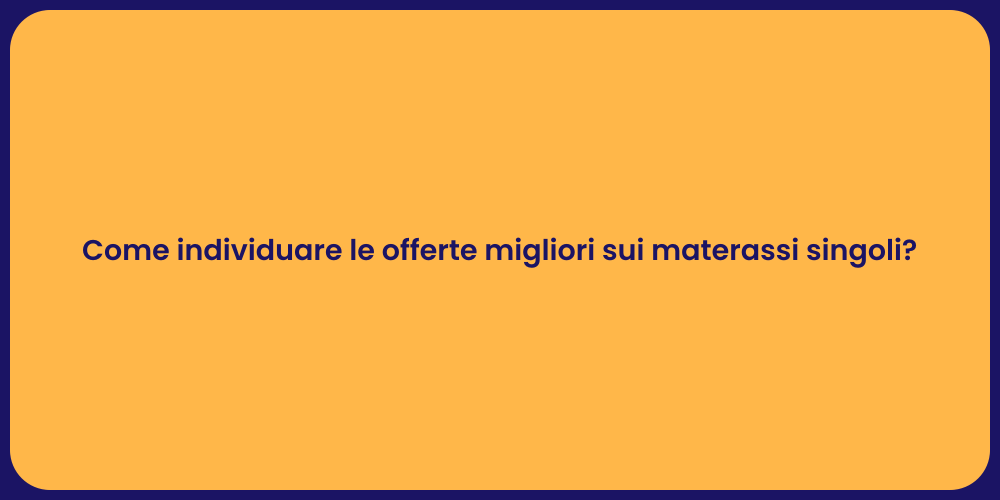 Come individuare le offerte migliori sui materassi singoli?