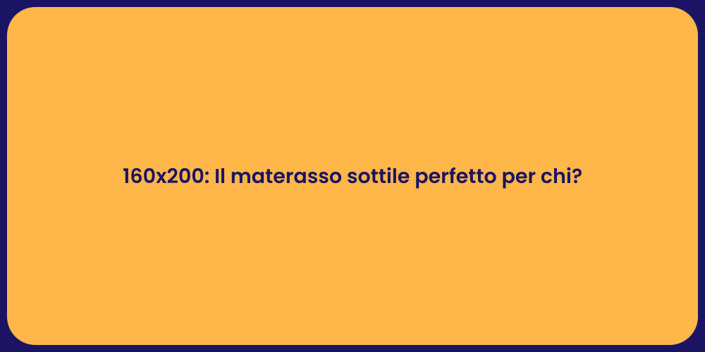 160x200: Il materasso sottile perfetto per chi?