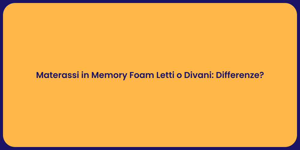 Materassi in Memory Foam Letti o Divani: Differenze?