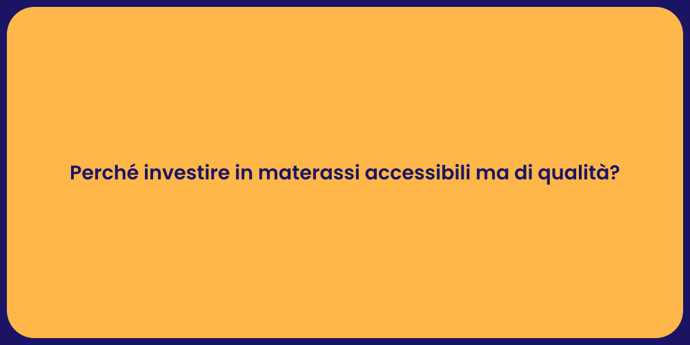Perché investire in materassi accessibili ma di qualità?