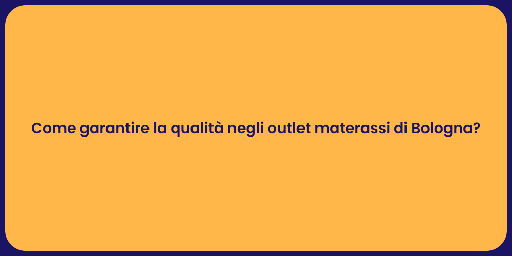 Come garantire la qualità negli outlet materassi di Bologna?