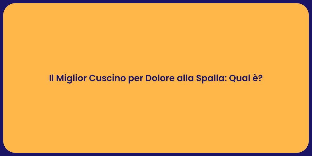 Il Miglior Cuscino per Dolore alla Spalla: Qual è?