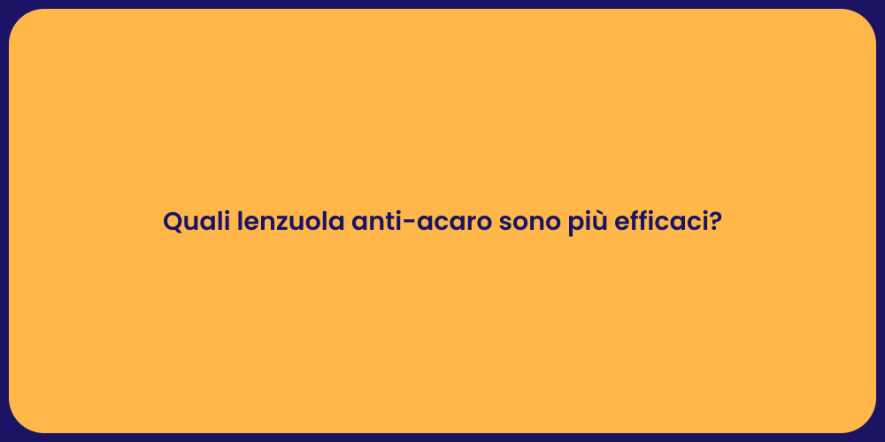 Quali lenzuola anti-acaro sono più efficaci?