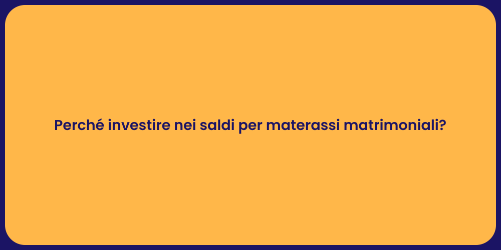 Perché investire nei saldi per materassi matrimoniali?