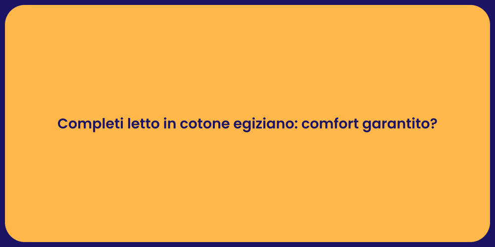 Completi letto in cotone egiziano: comfort garantito?