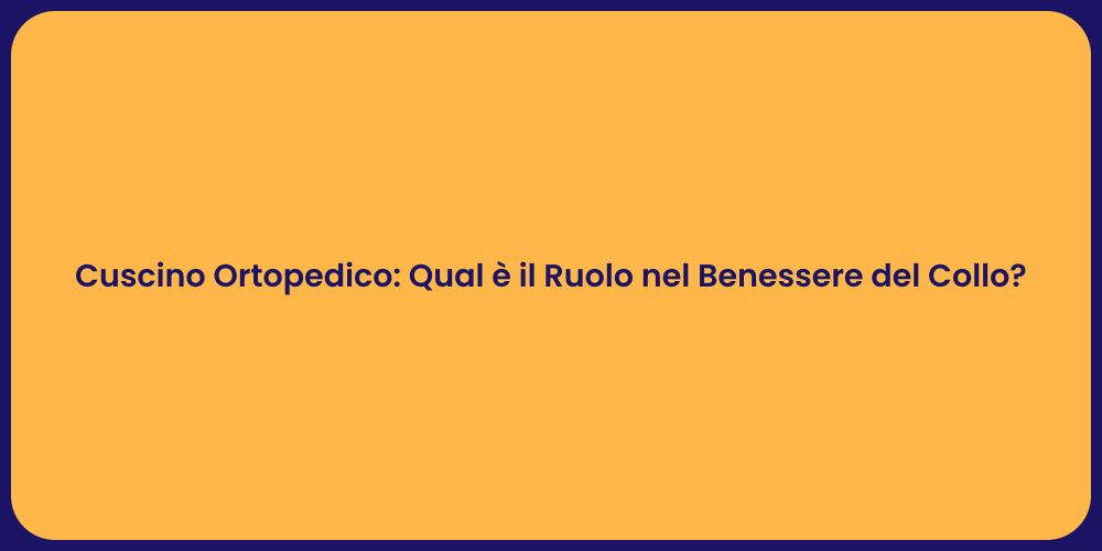 Cuscino Ortopedico: Qual è il Ruolo nel Benessere del Collo?
