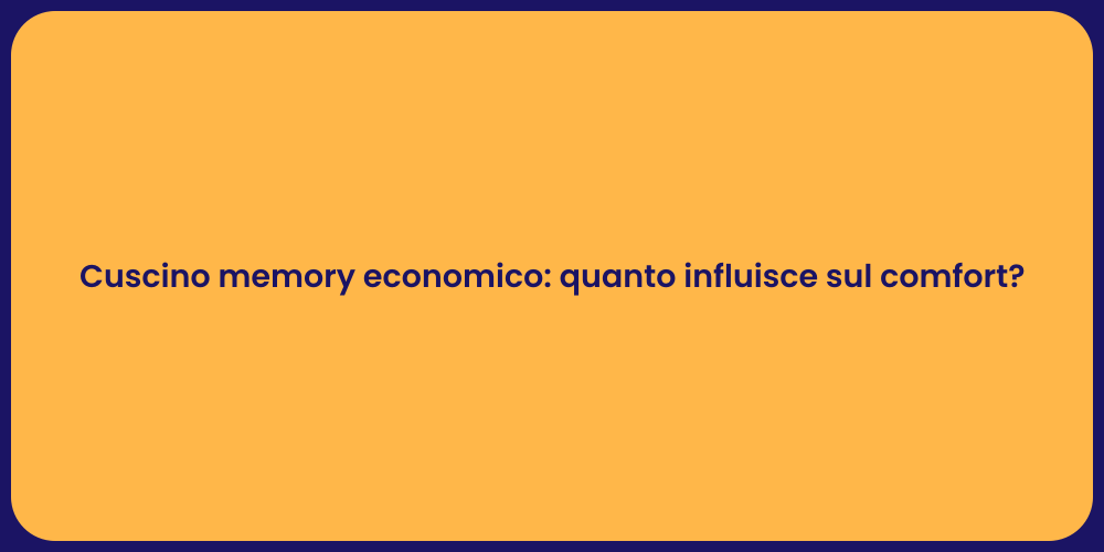 Cuscino memory economico: quanto influisce sul comfort?
