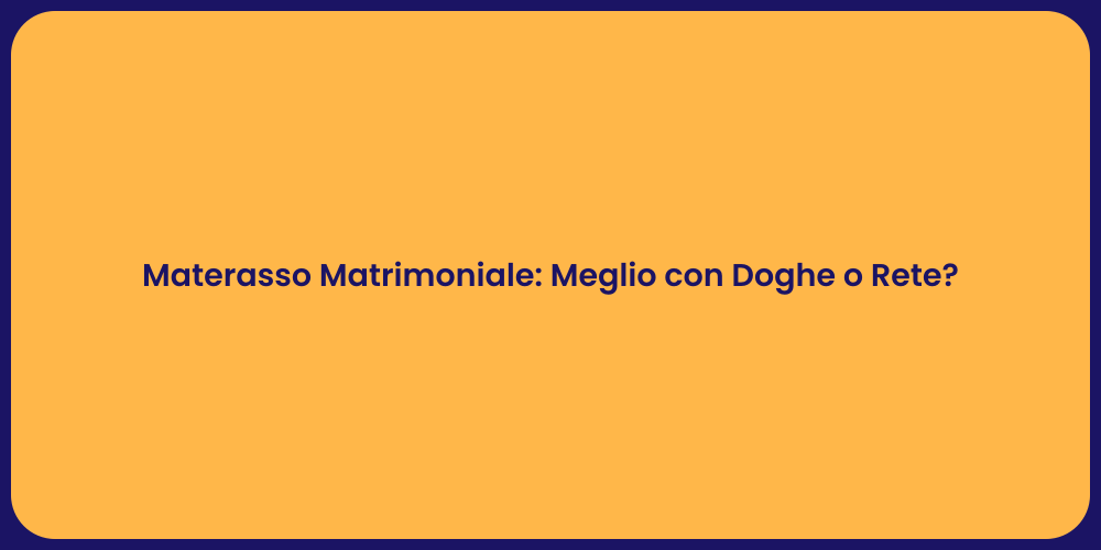 Materasso Matrimoniale: Meglio con Doghe o Rete?
