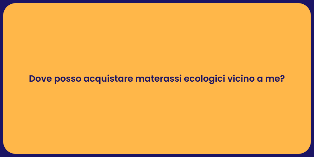 Dove posso acquistare materassi ecologici vicino a me?