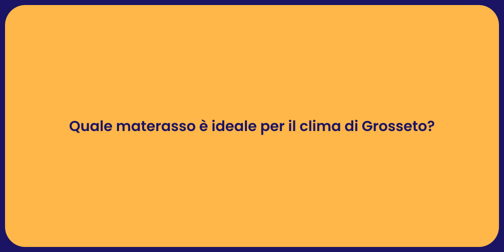 Quale materasso è ideale per il clima di Grosseto?