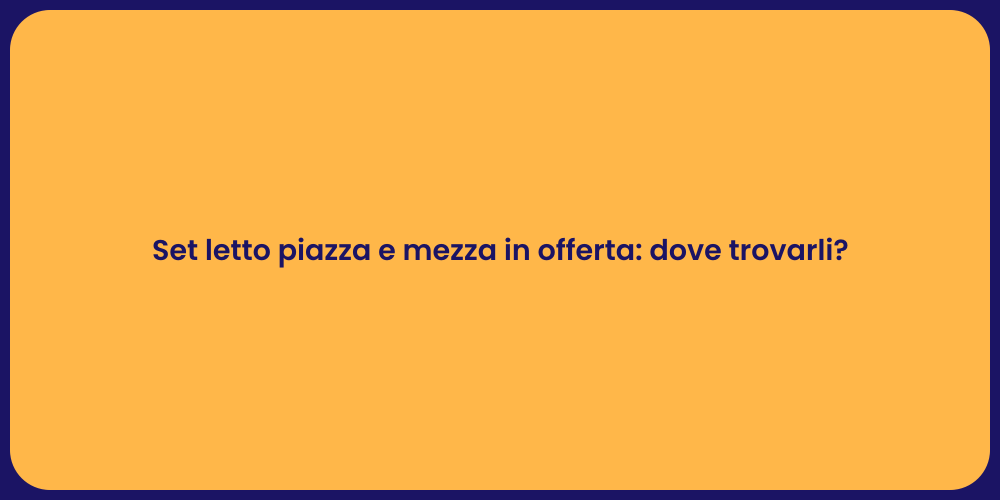 Set letto piazza e mezza in offerta: dove trovarli?