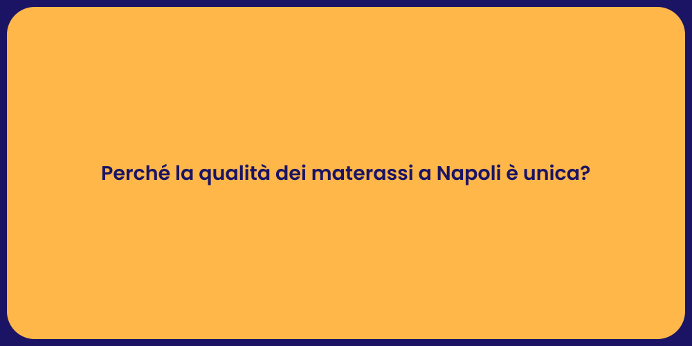 Perché la qualità dei materassi a Napoli è unica?