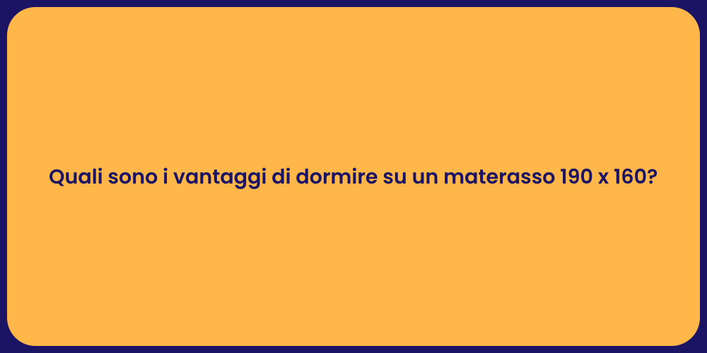 Quali sono i vantaggi di dormire su un materasso 190 x 160?