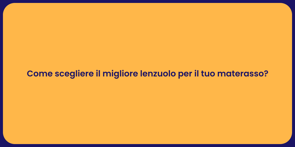 Come scegliere il migliore lenzuolo per il tuo materasso?