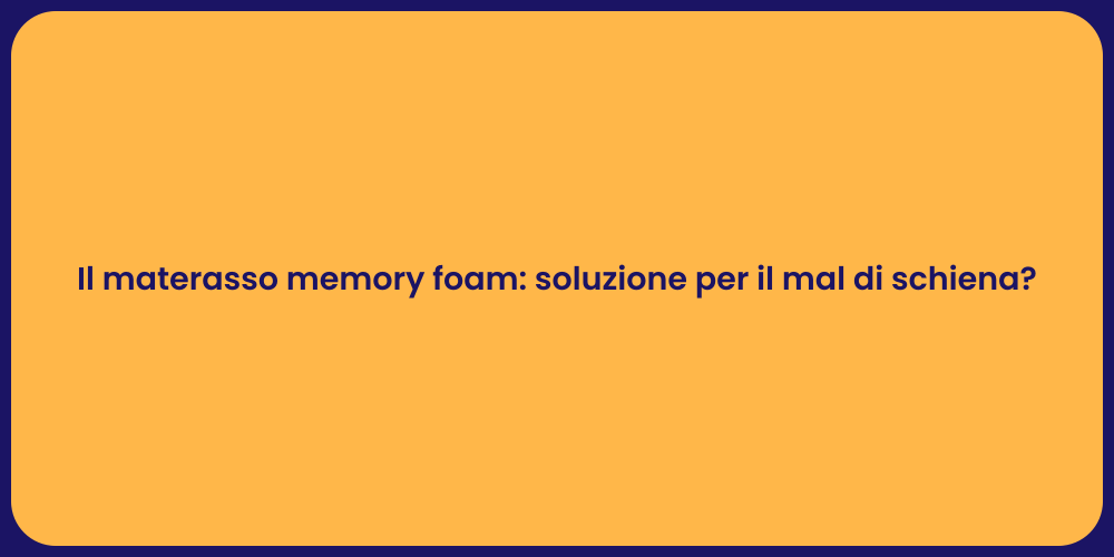 Il materasso memory foam: soluzione per il mal di schiena?