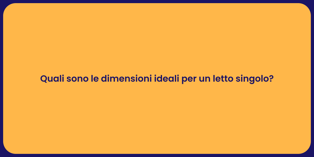 Quali sono le dimensioni ideali per un letto singolo?