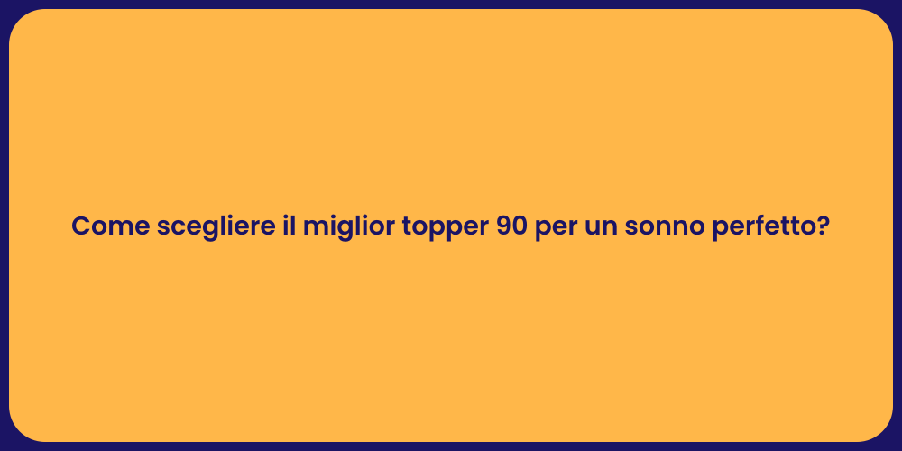 Come scegliere il miglior topper 90 per un sonno perfetto?