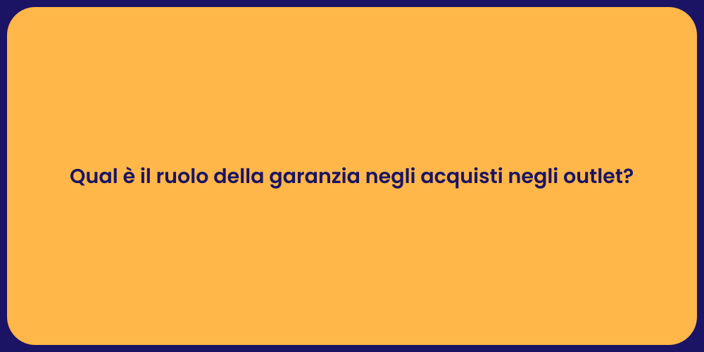 Qual è il ruolo della garanzia negli acquisti negli outlet?