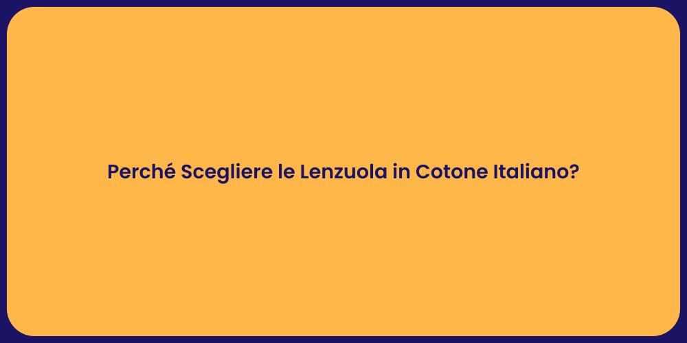 Perché Scegliere le Lenzuola in Cotone Italiano?
