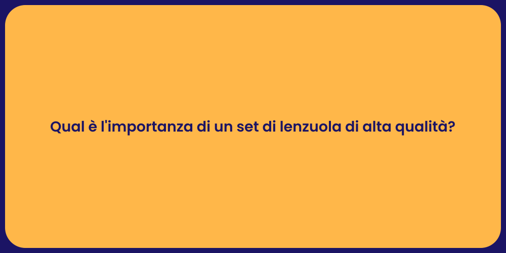 Qual è l'importanza di un set di lenzuola di alta qualità?