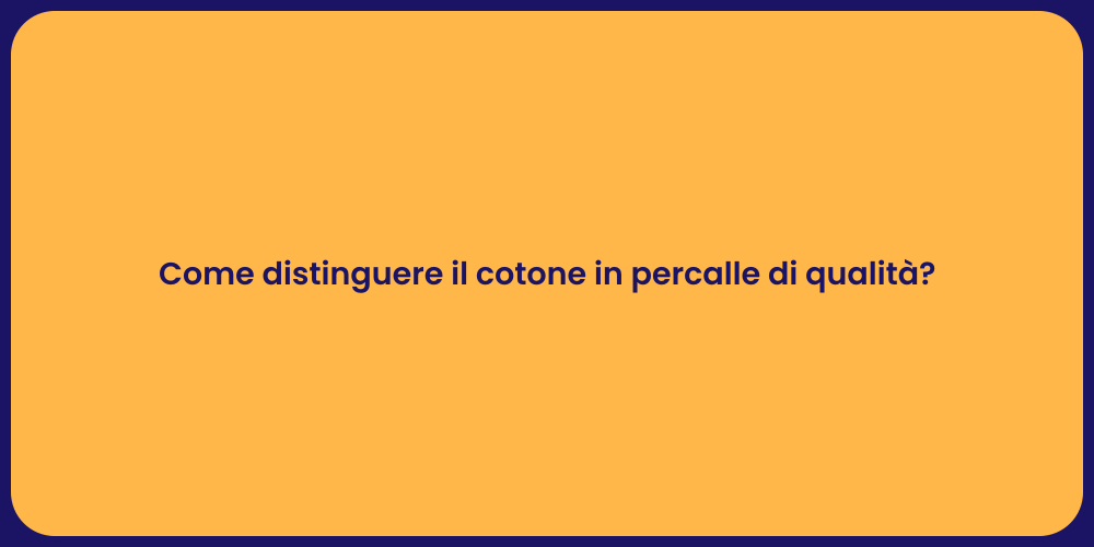 Come distinguere il cotone in percalle di qualità?