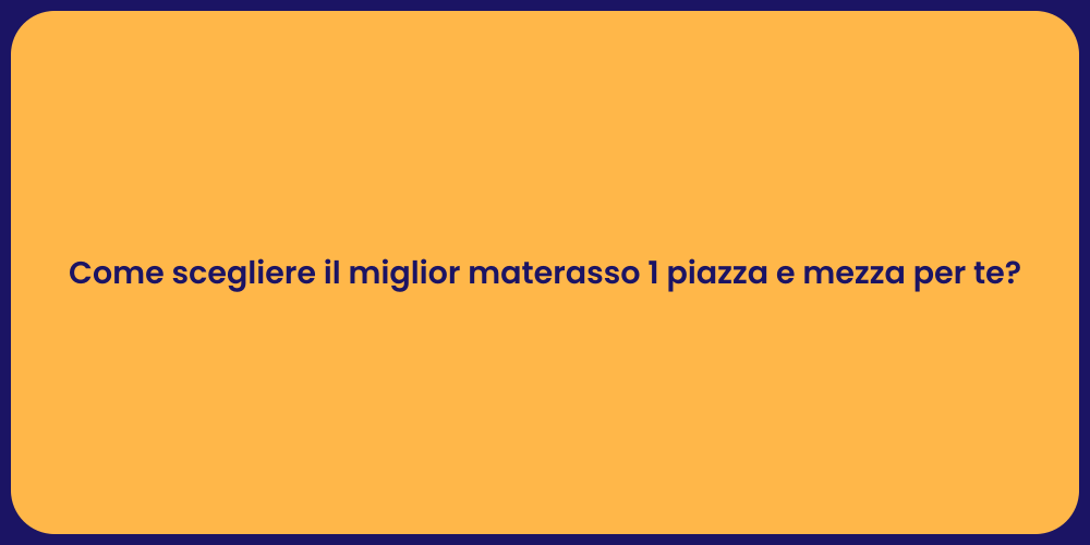 Come scegliere il miglior materasso 1 piazza e mezza per te?