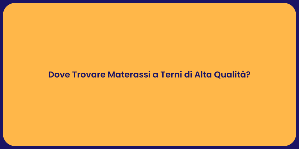 Dove Trovare Materassi a Terni di Alta Qualità?