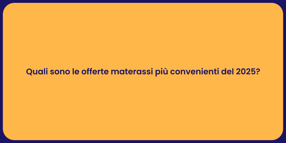 Quali sono le offerte materassi più convenienti del 2025?