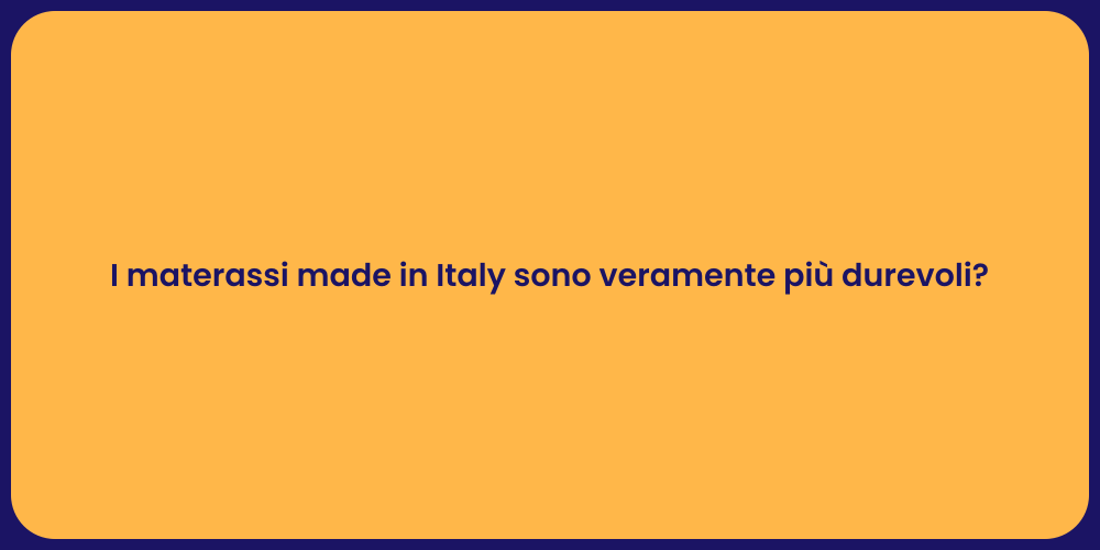I materassi made in Italy sono veramente più durevoli?