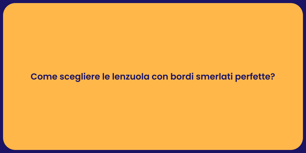 Come scegliere le lenzuola con bordi smerlati perfette?