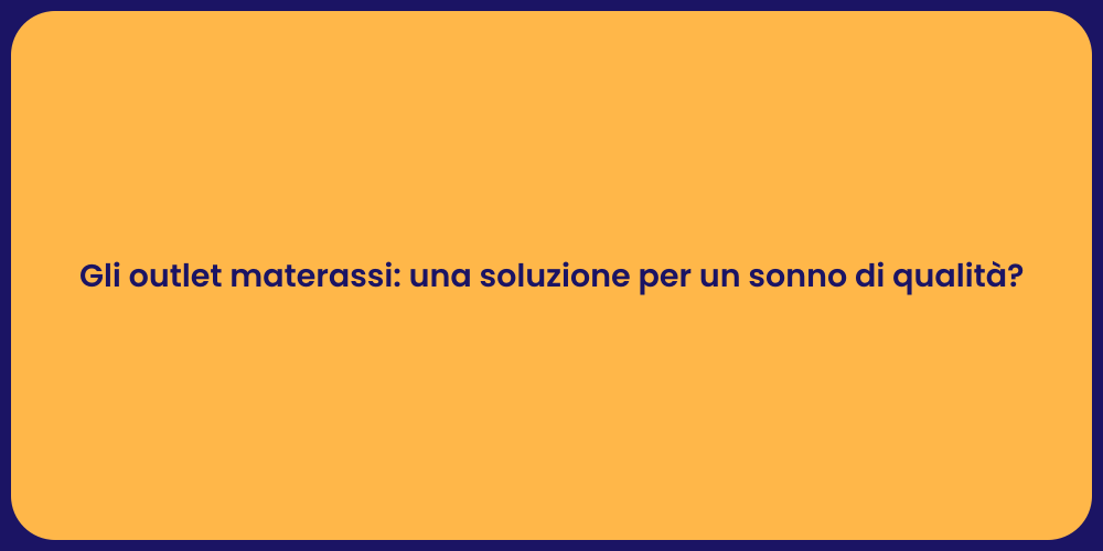Gli outlet materassi: una soluzione per un sonno di qualità?