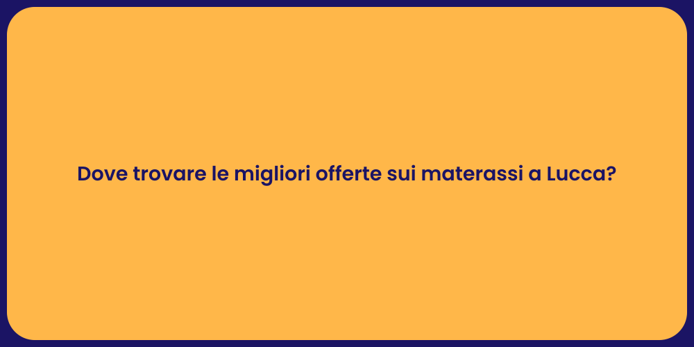 Dove trovare le migliori offerte sui materassi a Lucca?