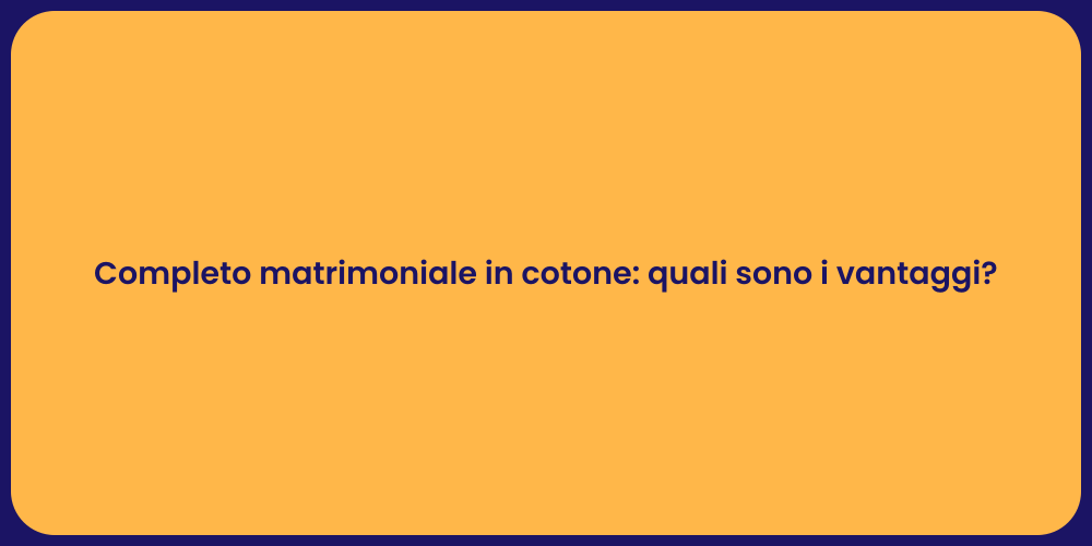 Completo matrimoniale in cotone: quali sono i vantaggi?