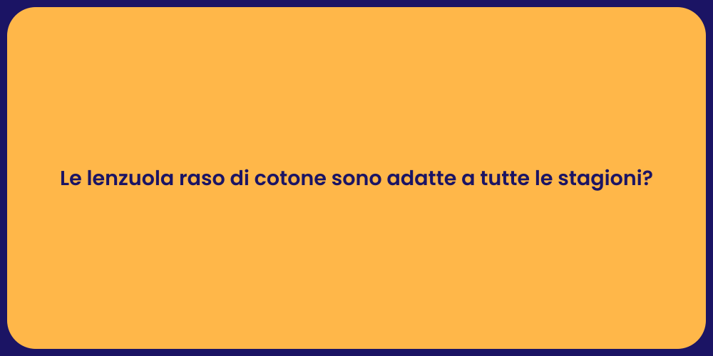 Le lenzuola raso di cotone sono adatte a tutte le stagioni?