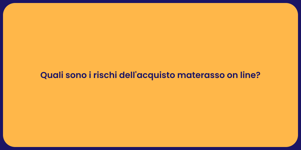 Quali sono i rischi dell'acquisto materasso on line?