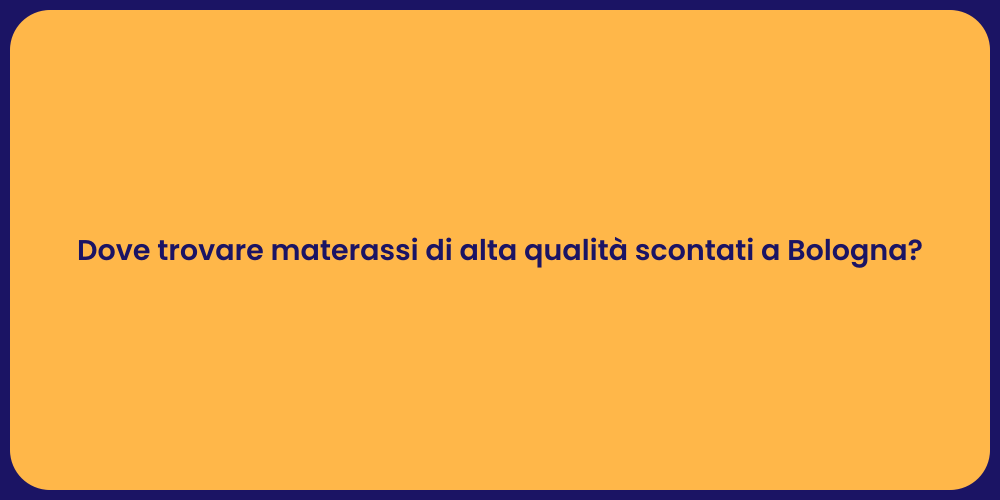 Dove trovare materassi di alta qualità scontati a Bologna?