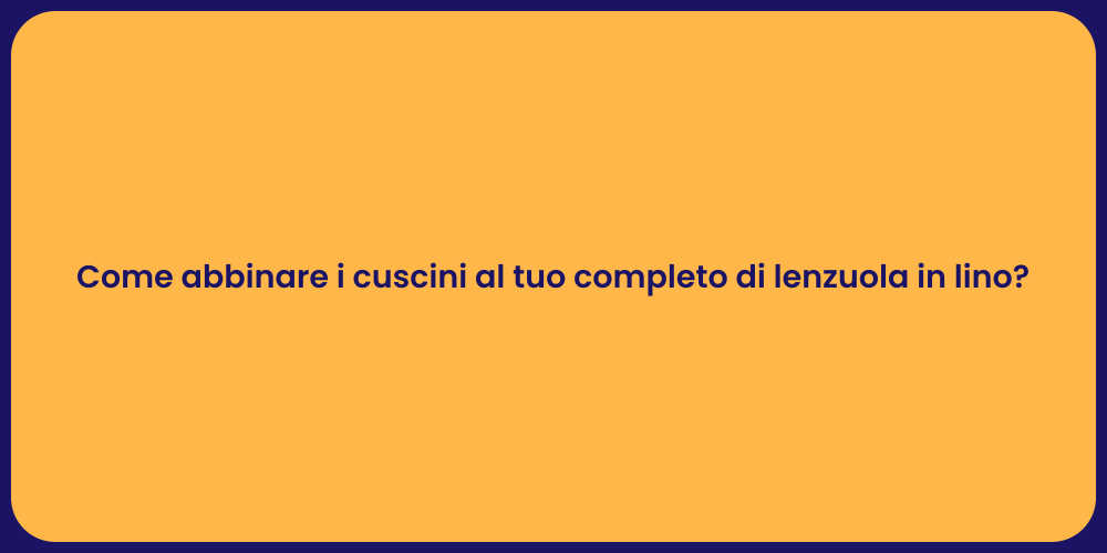 Come abbinare i cuscini al tuo completo di lenzuola in lino?